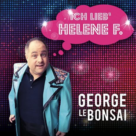 George le Bonsai – Ich lieb Helene F.